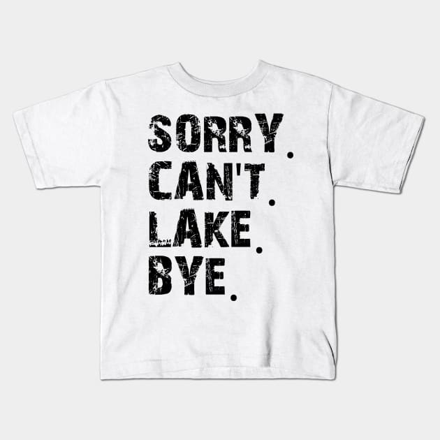 Sorry Can't Lake Bye Kids T-Shirt by mdr design